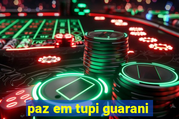 paz em tupi guarani
